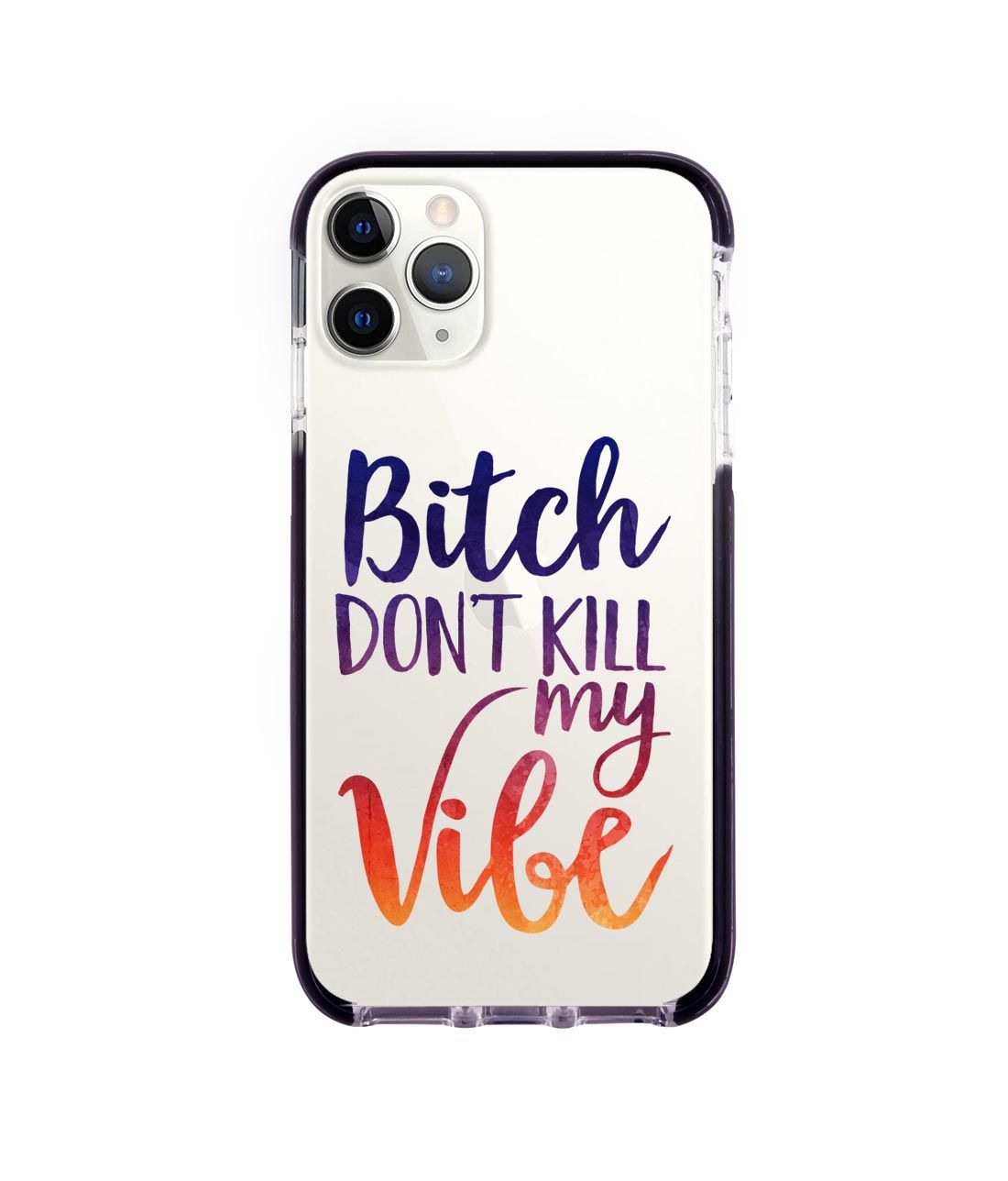 Dont kill my Vibe - Extreme Phone Case for iPhone 11 Pro